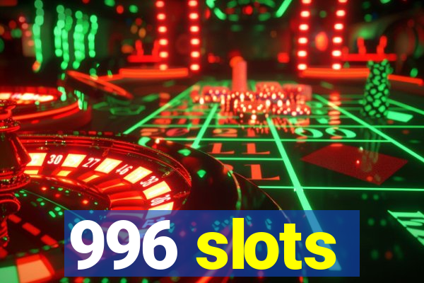 996 slots